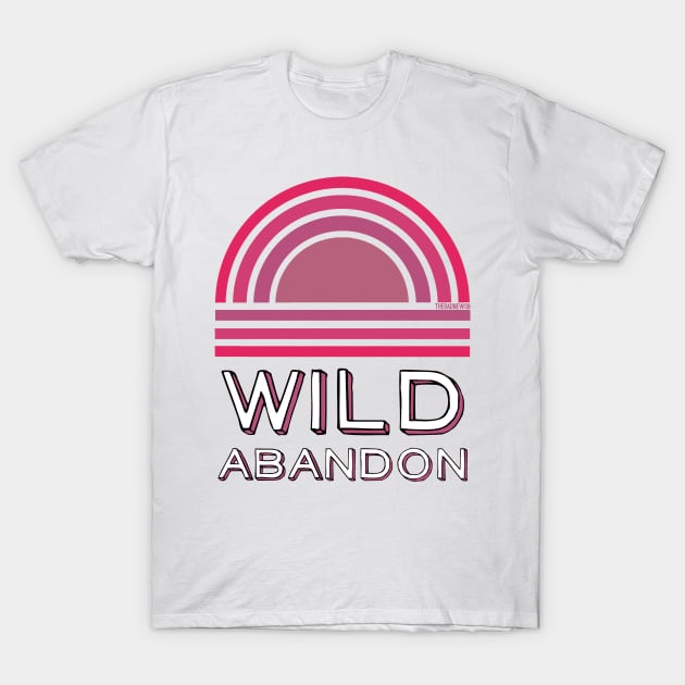 Wild Abandon T-Shirt by TheBadNewsB